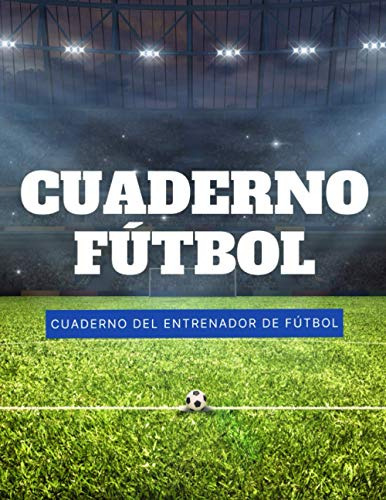 Cuaderno Futbol: Cuaderno Del Entrenador De Futbol Planifica