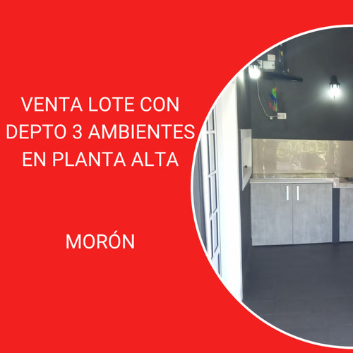 Venta Lote Con Depto 3 Ambientes En Planta Alta Morn