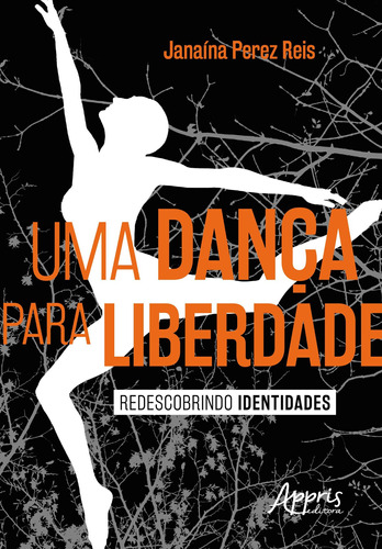 Uma dança para liberdade: redescobrindo identidades, de Reis, Janaína Perez. Appris Editora e Livraria Eireli - ME, capa mole em português, 2019