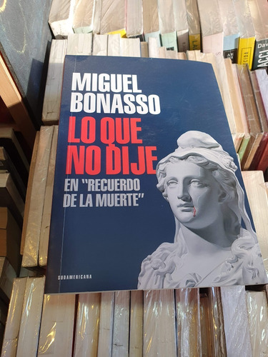 Lo Que No Dije - Miguel Bonasso - Ed Sudame