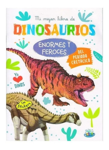 Mi Mejor Libro De Dinosaurios: Enormes Y Feroces
