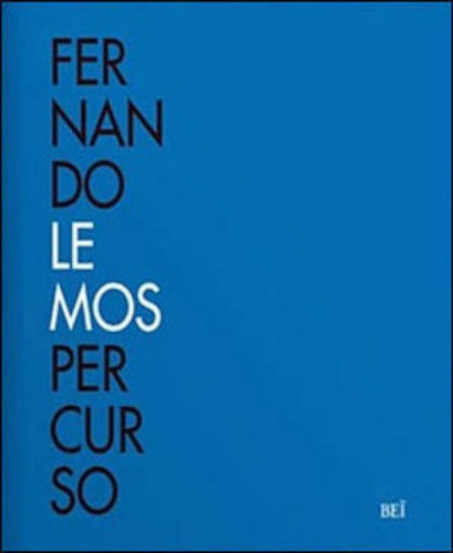 Fernando Lemos - Percurso, De Lemos, Fernando. Editora Bei Editora, Capa Mole Em Português