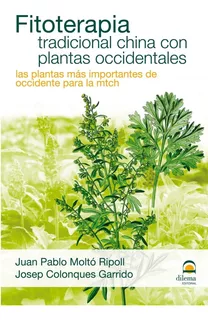FITOTERAPIA TRADICIONAL CHINA CON PLANTAS OCCIDENTALES, de Molto Ripoll, Juan Pablo. Editorial Dilema, tapa blanda en español