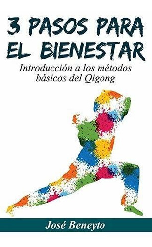 Libro : 3 Pasos Para El Bienestar Introduccion A Los Metodo