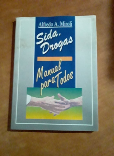 Sida, Drogas Manual Para Todos - Alfredo Miroli - Del Autor