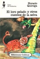 El Loro Pelado Y Otros Cuentos De La Selva. Quiroga, H. Coli