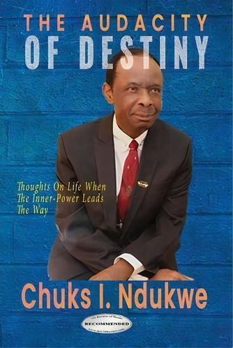 The Audacity Of Destiny : Thoughts On Life When The Inner-power Leads The Way, De Chuks I Ndukwe. Editorial Diacomm (dba) Ikebiebooks, Tapa Blanda En Inglés