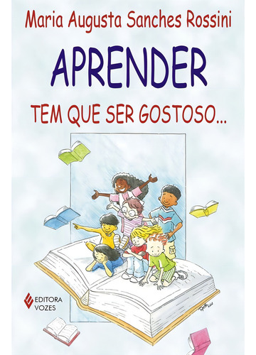Aprender tem que ser gostoso..., de Rossini, Maria Augusta Sanches. Editorial Editora Vozes Ltda., capa mole em português, 2012