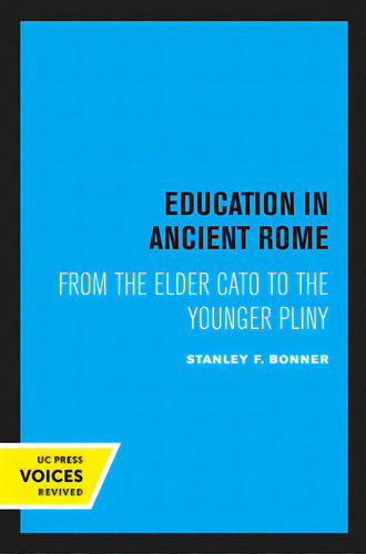 Education In Ancient Rome: From The Elder Cato To The Younger Pliny, De Bonner, Stanley F.. Editorial Univ Of California Pr, Tapa Blanda En Inglés