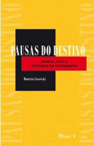 Pausas Do Destino: Teoria, Arte E História Da Fotografia: Teoria, Arte E Historia Da Fotografia, De Lissovsky, Mauricio. Editora Mauad, Capa Mole Em Português