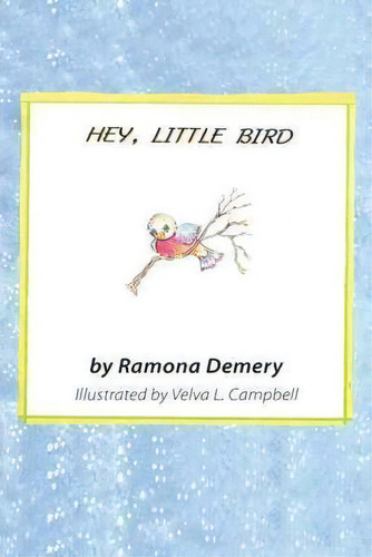 Hey, Little Bird, De Ramona Demery. Editorial Iuniverse, Tapa Blanda En Inglés