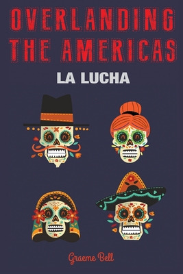 Libro Overlanding The Americas: La Lucha - Bell, Luisa