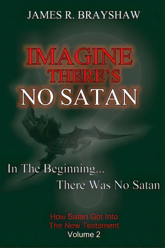 Imagine There's No Satan: How Satan Got Into The New Testament, De Brayshaw, James R.. Editorial Createspace, Tapa Blanda En Inglés