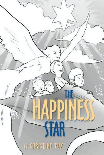 The Happiness Star, De Christine Fox. Editorial Authorhouse, Tapa Blanda En Inglés