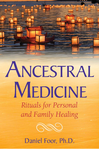 Ancestral Medicine: Rituals For Personal And Family Healing