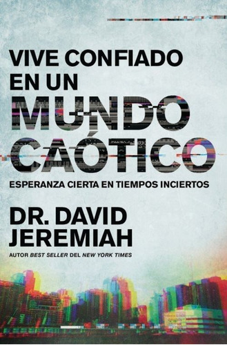 Vivir Confiado En Un Mundo Caótico, De David Jeremiah., Vol. No Aplica. Editorial Grupo Nelson, Tapa Blanda En Español, 2021