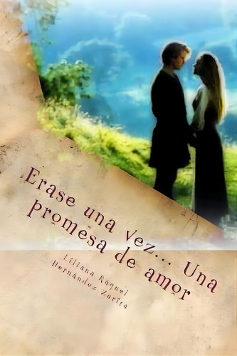 Erase Una Vez... Una Promesa De Amor, De Liliana Raquel Hernã¡ndez Zurita. Editorial Createspace Independent Publishing Platform, Tapa Blanda En Español