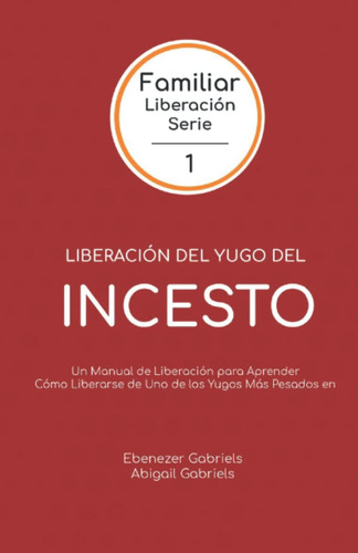 Libro: Liberación Del Yugo Del Incesto: Un Manual De Liberac