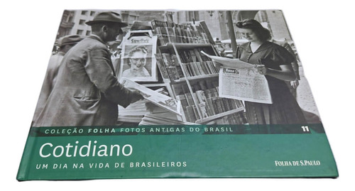 Livro Físico Coleção Folha Fotos Antigas Do Brasil Volume 11 Cotidiano: Um Dia Na Vida De Brasileiros