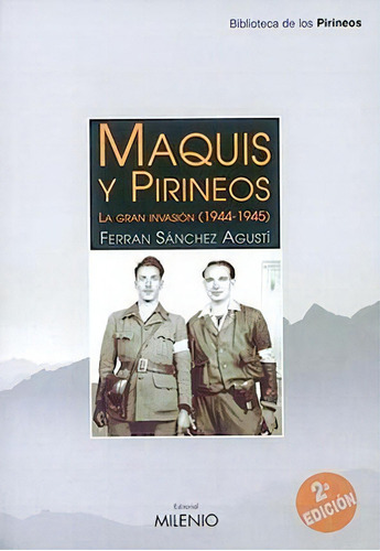 Maquis Y Pirineos : La Gran Invasion (1944-1945), De Ferran Sanchez Agusti. Editorial Milenio En Español