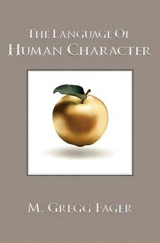 The Language Of Human Character, De M. Gregg Fager. Editorial Human Progress, Tapa Dura En Inglés