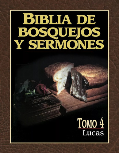 Biblia De Bosquejos Y Sermones : Lucas - Tomo 4