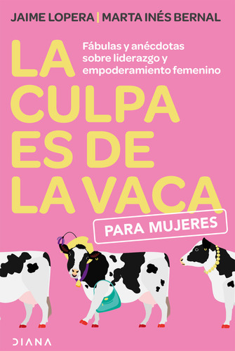 La Culpa Es De La Vaca Para Mujeres, de Jaime Lopera | Marta Bernal. 6280003009, vol. 1. Editorial Editorial Grupo Planeta, tapa blanda, edición 2022 en español, 2022