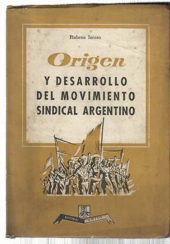 Íscaro Origen Y Desarrollo Movimiento Sindical Argentino