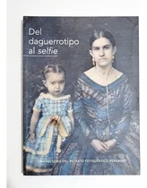 Comprar Del Daguerrotipo Al Selfie: Una Historia Del Retrato Fotográfico Peruano, De Varios Autores. Editorial  icpna , Tapa Blanda En Español, 2016