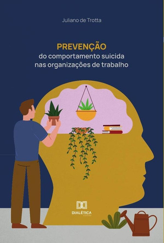 Prevenção Do Comportamento Suicida Nas Organizações De Trabalho, De Juliano De Trotta. Editorial Editora Dialetica, Tapa Blanda En Portugués