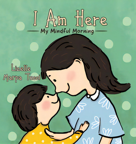 I Am Here: My Mindful Morning, De Tucci, Lizelle Marpa. Editorial Firefly Books Ltd, Tapa Dura En Inglés