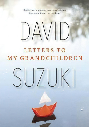 Letters To My Grandchildren, De David Suzuki. Editorial Greystone Books,canada, Tapa Dura En Inglés, 2015