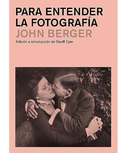 Para Entender La Fotografía - Berger, John