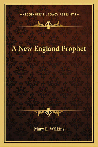 A New England Prophet, De Wilkins, Mary E.. Editorial Kessinger Pub Llc, Tapa Blanda En Inglés