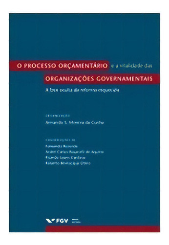 Processo Orcamentario E A Vitalidade Das Organizacoes Governamentais, O - A, De Cunha, Armando (org.). Editora Fgv, Edição 1 Em Português