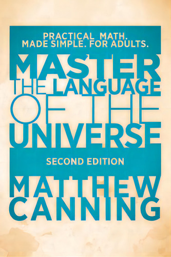 Master The Language Of The Universe: Practical Math. Made Simple. For Adults., De Canning, Matthew. Editorial Lightning Source Inc, Tapa Blanda En Inglés