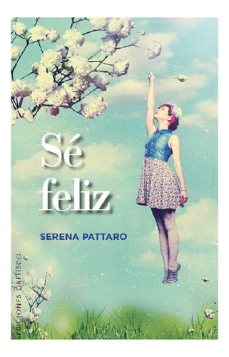 Sé Feliz - Serena Pattaro - Nuevo - Original - Sellado