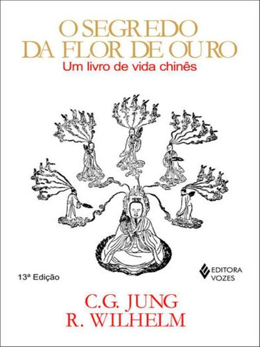 Segredo Da Flor De Ouro: Um Livro De Vida Chinês, De Jung, C.g. / Wilhelm, R.. Editora Vozes, Capa Mole, Edição 15ª Edição - 2013 Em Português