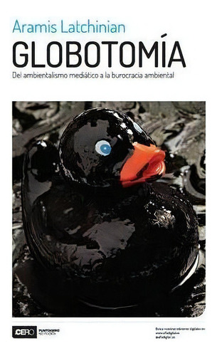 Globotomia : Del Ambientalismo Mediatico A La Burocracia Ambiental, De Aramis Latchinian. Editorial Ediciones Puntocero, Tapa Blanda En Español