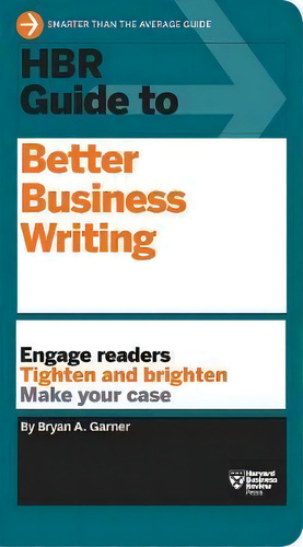 Hbr Guide To Better Business Writing (hbr Guide Series), De Bryan A. Garner. Editorial Harvard Business Review Press, Tapa Dura En Inglés