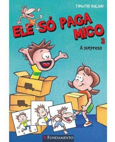 Ele So Paga Mico - Vol. 3 - A Surpresa, De Roland. Editora Fundamento, Capa Mole, Edição 1 Em Português, 2016