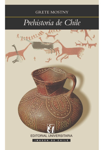 Prehistoria de Chile, de Mostny, Grete. Editorial EDITORIAL UNIVERSITARIA DE CHILE, tapa blanda, edición 1 en español