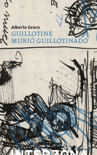 Guillotine Murio Guillotinado - Greco - Interzona - Libro