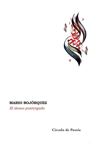 El deseo postergado, de Bojórquez, Mario. Editorial Círculo de Poesía en español, 2018