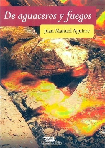 De Aguaceros Y Fuegos De Juan Manuel Aguirre, de Juan Manuel Aguirre. Editorial EL COLECTIVO en español
