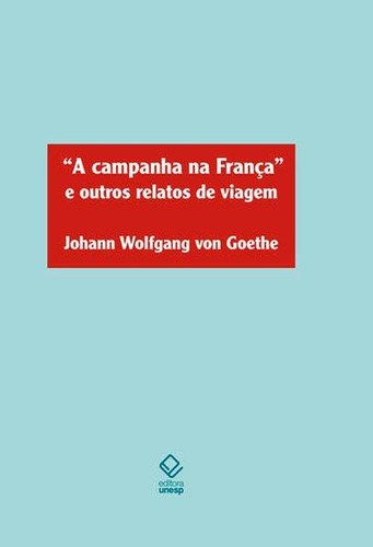 A campanha  França e outros relatos de viagem: GOETHE, de Goethe, Johann Wolfgang von. Editora UNESP, capa mole em português