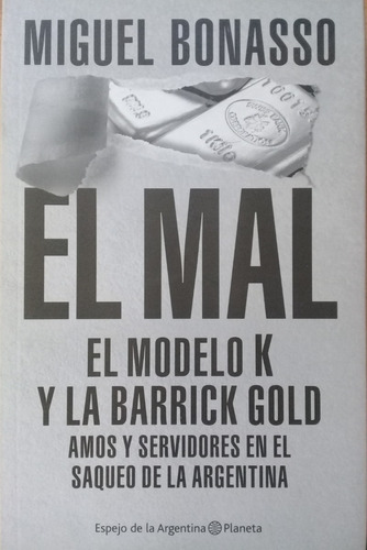 El Mal El Modelo K Y La Barrick Gold Miguel Bonasso A49