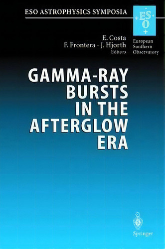 Gamma-ray Bursts In The Afterglow Era, De Enrico Costa. Editorial Springer Verlag Berlin Heidelberg Gmbh Co Kg, Tapa Dura En Inglés