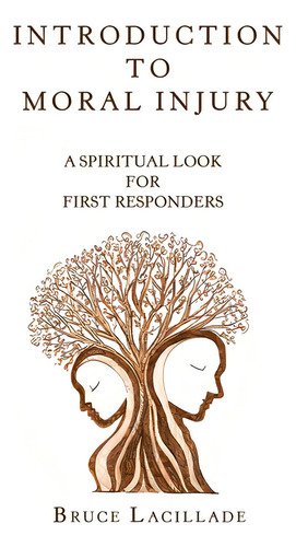 Introduction To Moral Injury: A Spiritual Look For First Responders, De Lacillade, Bruce., Vol. 1. Editorial Westbow Pr, Tapa Dura En Inglés
