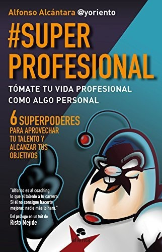 #superprofesional: Tómate Tu Vida Profesional Como Algo Pers